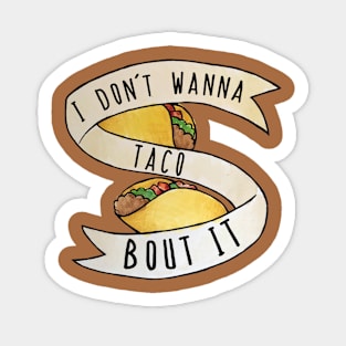 I Don't Wanna Taco Bout It Funny Tacos Sticker